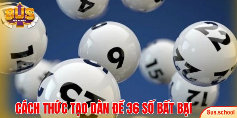 Cách thức tạo dàn đề 36 số bất bại săn thưởng lớn
