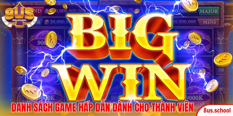 Danh sách game hấp dẫn dành cho thành viên