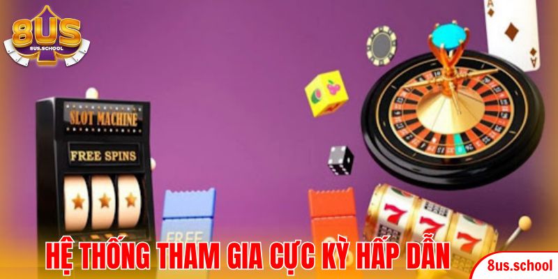 Hệ thống tham gia cực kỳ hấp dẫn