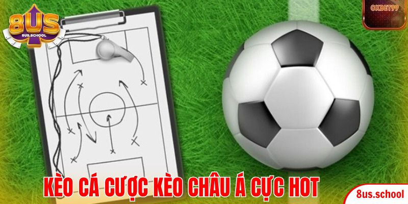 Kèo cá cược Châu Á là loại kèo phổ biến trên các trang cá cược