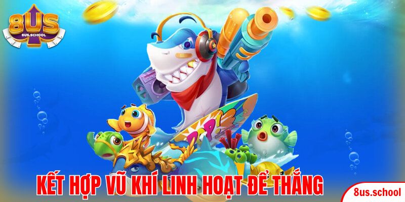 Kết hợp vũ khí linh hoạt có thể mang lại hiệu quả cao