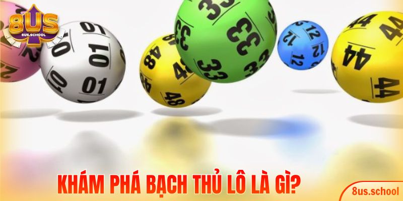 Khám phá bạch thủ lô là gì?
