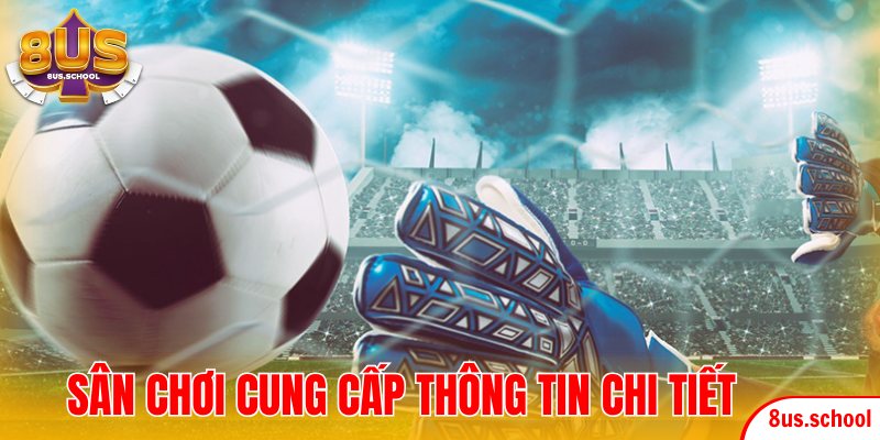 Sân chơi cung cấp thông tin chi tiết các trận đấu