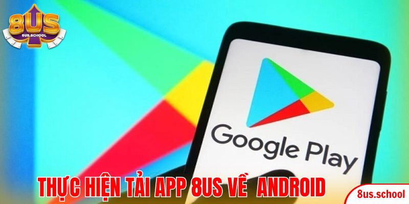 Thực hiện tải app 8US về di động Android cực nhanh