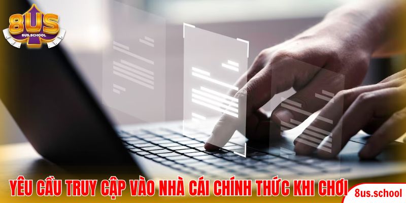 Yêu cầu truy cập vào nhà cái chính thức khi chơi